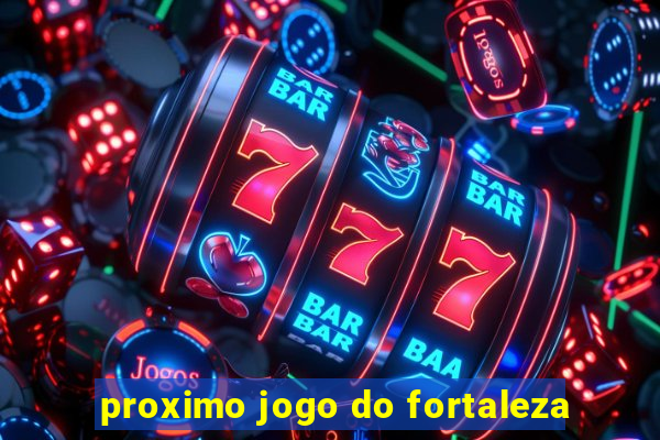 proximo jogo do fortaleza